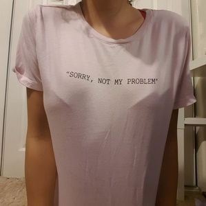 Sorry Not My Problem Shirt